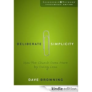 Deliberate Simplicity: How the Church Does More Doing Less (Leadership Network Innovation Series)