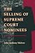 The Selling of Supreme Court Nominees (Interpreting American Politics)