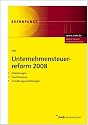 Unternehmensteuerreform 2008. Erl&auml;uterungen. Praxishinweise. Gestaltungsempfehlungen.