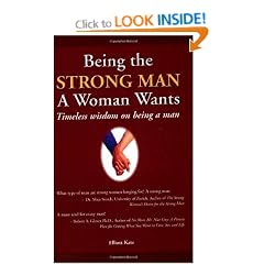 Being the Strong Man a Woman Wants: Timeless Wisdom on Being a Man