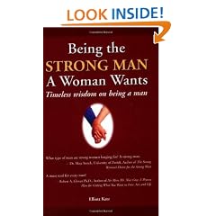 Being the Strong Man a Woman Wants: Timeless Wisdom on Being a Man
