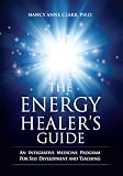 The Energy Healers Guide: An Integrative Medicine Program for Self Development and Teaching