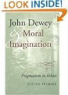 John Dewey and Moral Imagination: Pragmatism in Ethics