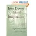 John Dewey and Moral Imagination: Pragmatism in Ethics