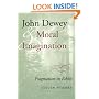 John Dewey and Moral Imagination: Pragmatism in Ethics