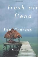 Fresh Air Fiend: Travel Writings