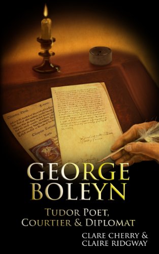 George Boleyn: Tudor Poet, Courtier & Diplomat