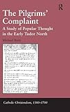 The pilgrims' complaint : a study of popular thought in the early Tudor north