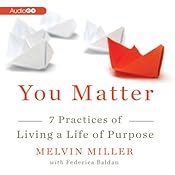 You Matter: 7 Practices of Living a Life of Purpose | [Melvin Miller, Federica Baldan]