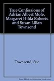 True confessions of Adrian Albert Mole, Margaret Hilda Roberts and Susan Lilian Townsend