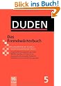 Duden 05. Das Fremdw�rterbuch: Unentbehrlich f�r das Verstehen und den Gebrauch fremder W�rter: Band 5