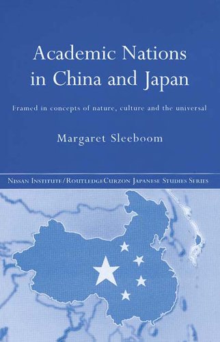 Academic Nations in China and Japan: Framed by Concepts of Nature, Culture and the Universal (Nissan Institute/Routledge Japanese Studies)
