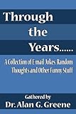 Through the Years. . . . . .: A Collection of E-mail Jokes, Random Thoughts and Other Funny Stuff