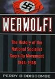 Werwolf!: The History of the National Socialist Guerrilla Movement, 1944-1946