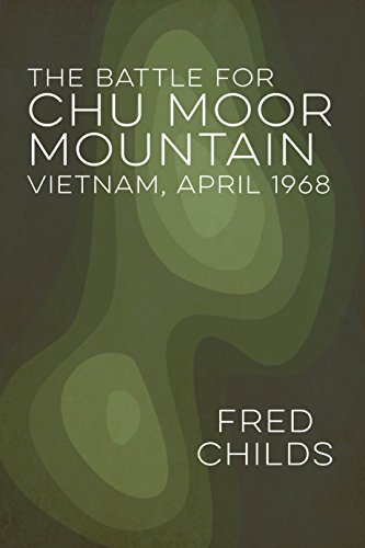 The Battle for Chu Moor Mountain: Vietnam, April 1968