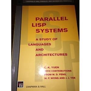 Parallel LISP Systems: Languages and Architectures (Parallel & Distributed Computing Series)