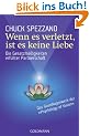 Wenn es verletzt, ist es keine Liebe: Die Gesetzm��igkeiten erf�llter Partnerschaft.