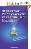 Wenn es verletzt, ist es keine Liebe: Die Gesetzm��igkeiten erf�llter Partnerschaft.