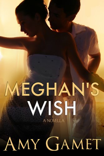 Meghan's Wish: A Novella (Love and Danger) by Amy Gamet Meghan's Wish: A Novella (Love and Danger) by Amy Gamet