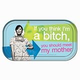 If you think I'm a bitch, you should meet my mother Magnetic Tin Sign by Ephemera