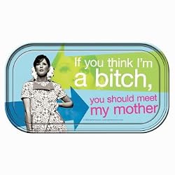 If you think I'm a bitch, you should meet my mother Magnetic Tin Sign by Ephemera
