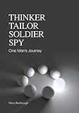 Thinker, tailor, soldier, spy : one man's journey