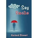 Say Uncle ~ Garland Stewart