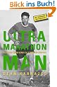 Ultramarathon Man: Aus dem Leben eines 24-Stunden-L�ufers: Aus dem Leben eines 24h L�ufers