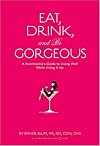 Eat, Drink, and Be Gorgeous