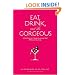 Eat, Drink, and Be Gorgeous