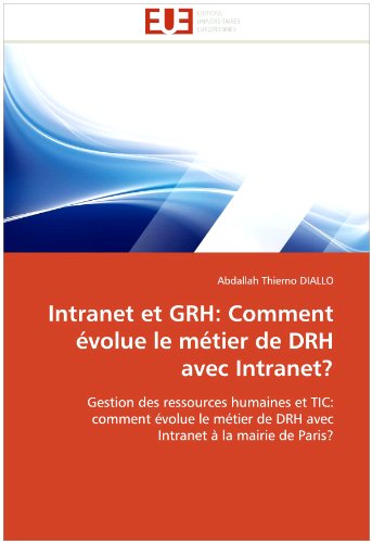 Intranet et GRH: Comment évolue le métier de DRH avec Intranet?: Gestion des ressources humaines et TIC: comment évolue le métier de DRH avec Intranet à la mairie de Paris? (French Edition)