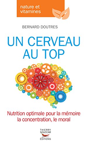 Cerveau au top: Nutrition optimale pour la mémoire, la concentration, le moral<br />la concentration, le moral Cerveau au top: Nutrition optimale pour la mémoire, la concentration, le moral<br />la concentration, le moral
