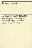 A Franz Boas Reader: The Shaping of American Anthropology, 1883-1911 (Midway Reprint) Franz Boas
