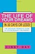 The Life of Your Dreams in 30 Days or Less!: The Ordinary Person's Guide to Extraordinary Abundance