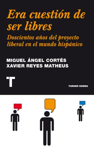 Era cuestión de ser libres. Doscientos años del proyecto liberal en el mundo hispánico (Noema) (Spanish Edition)