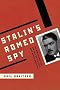 Stalin's Romeo Spy: The Remarkable Rise and Fall of the KGB's Most Daring Operative
