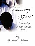 Amazing Grace!: How to play Black Gospel Book 2