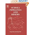 Subsea Pipelines and Risers (Ocean Engineering) by Yong Bai and Qiang Bai