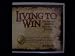 Living To Win: The Five Key Enduring Principles of Success
