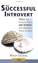 The Successful Introvert: How to Enhance Your Job Search and Advance Your Career