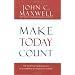 Make Today Count: The Secret of Your Success Is Determined by Your Daily Agenda