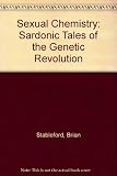 Sexual chemistry : sardonic tales of the genetic revolution