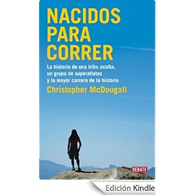 Nacidos para correr: La historia de una tribu oculta, un grupo de superatletas y la mayor carrera de la historia (Debate)