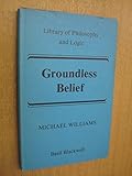 Groundless belief : an essay on the possibility of epistemology