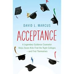 Acceptance: A Legendary Guidance Counselor Helps Seven Kids Find the Right Colleges---And Find Themselves
