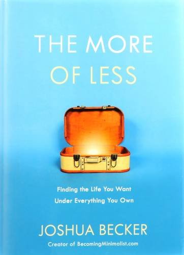 Download The More of Less: Finding the Life You Want Under Everything You Own