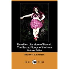 Unwritten Literature of Hawaii: The Sacred Songs of the Hula (Illustrated Edition) (Dodo Press)