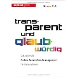 Transparent und glaubw�rdig. Das optimale Online Reputation Management f�r Unternehmenvon "Klaus Eck"
