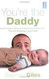 You're the Daddy: From Nappy Mess to Happiness in One Year the Art of Being a Great Dad