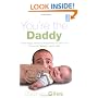 You're the Daddy: From Nappy Mess to Happiness in One Year the Art of Being a Great Dad